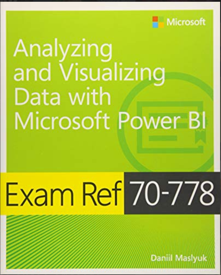 Sách "Analyzing and Visualizing Data with Microsoft Power BI - Exam Ref 70-778"