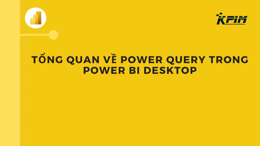 Tổng quan về Power Query trong Power BI Desktop