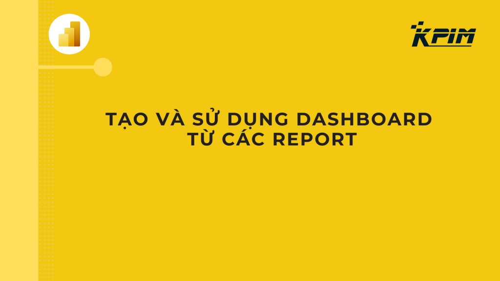 Tạo và sử dụng Dashboard từ các Report