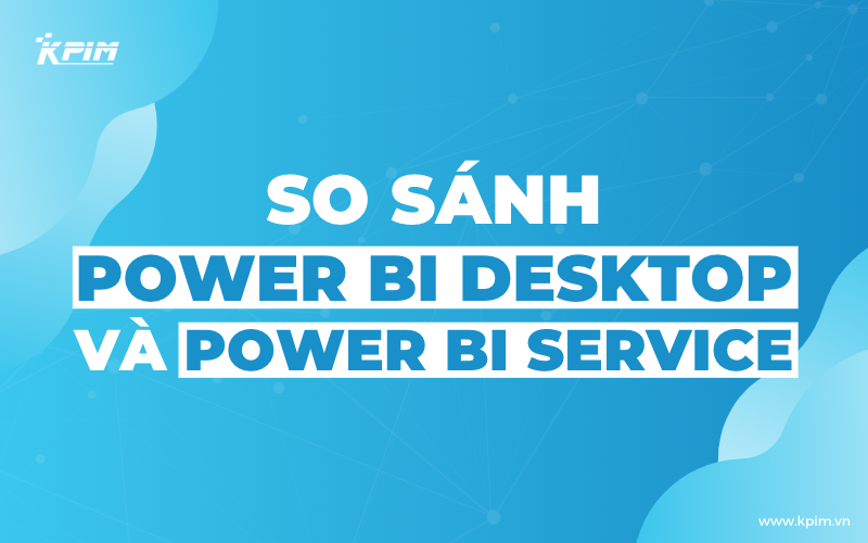 power bi desktop và power bi service