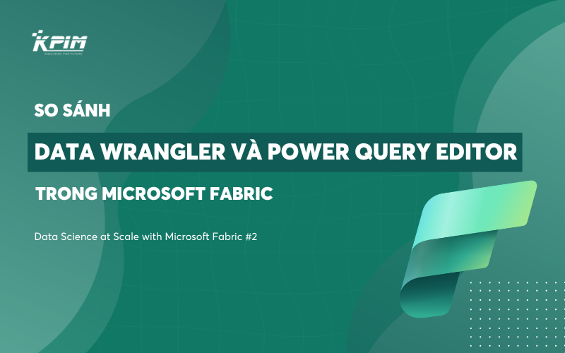 So sánh Data Wrangler và Power Query Editor trong Microsoft Fabric